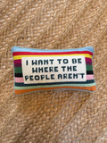 Where the People Aren't Needlepoint Pillow