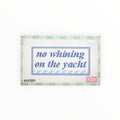 No Whining on the Yacht needlepoint canvas by Ann Kaye Studio, 13 mesh