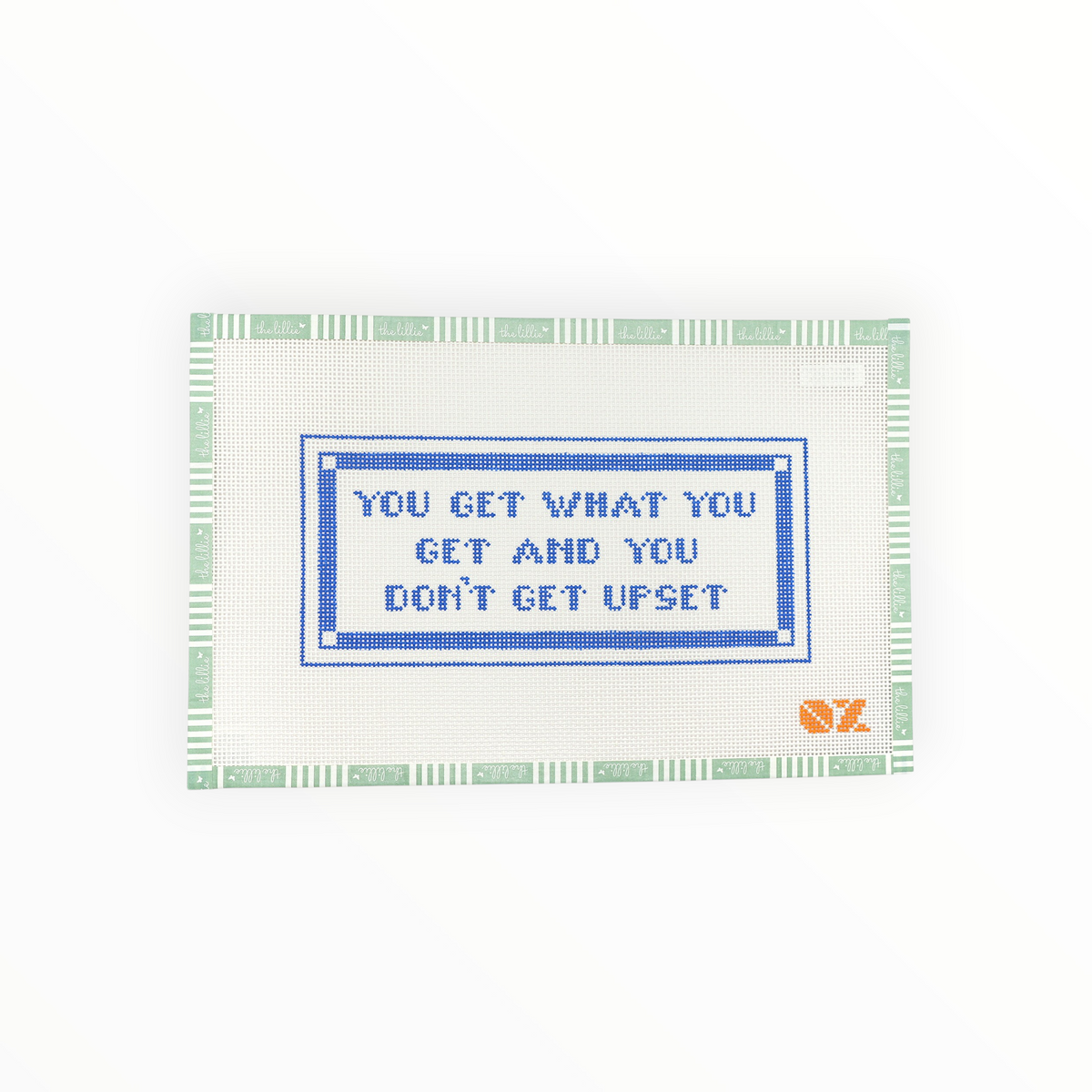 You Get What You Get and You Don't Get Upset needlepoint canvas by Oz Needle and Thread