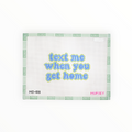 Text Me When You Get Home needlepoint canvas by Mopsey