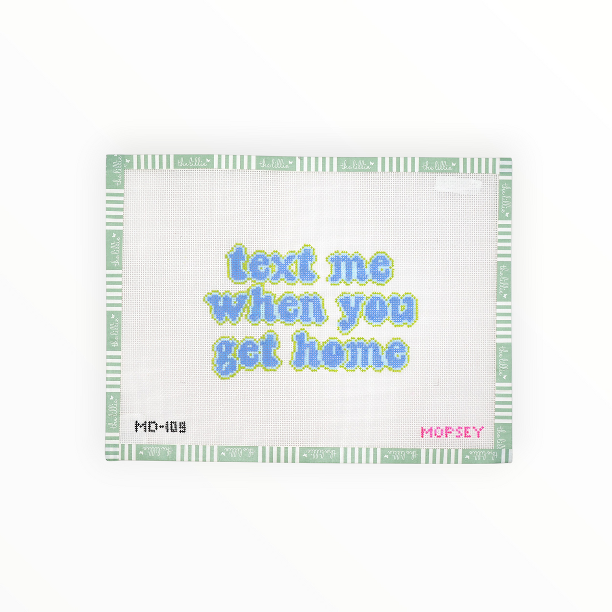 Text Me When You Get Home needlepoint canvas by Mopsey