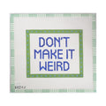 Don't Make It Weird | Needlepoint Canvas